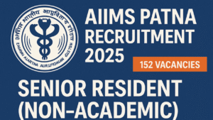 AIIMS Patna Recruitment 2025 – Senior Resident (Non-Academic) – 152 Vacancies