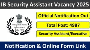 Intelligence Bureau IB Security Assistant/ Executive Recruitment 2025 Notification Out - Apply Online for 4987 Posts